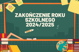 Zakończenie roku szkolnego 2024/2025